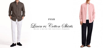 Linen vs Cotton Shirts: Which Is Better for Pakistan's Summer?