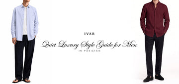 Quiet Luxury Style Guide for Men in Pakistan