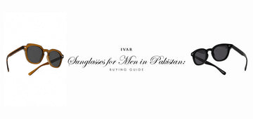 Sunglasses for Men in Pakistan: Buying Guide