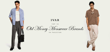 Top 10 Old Money Menswear Brands in Pakistan